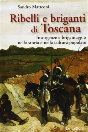 9788860875686-Ribelli e briganti in Toscana. Insorgenze e brigantaggio nella storia e nella cu